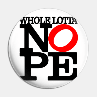 Whole Lotta NOPE Big Red O T-Shirt Pin