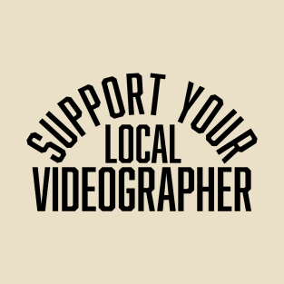 Support Your Local Videographer T-Shirt