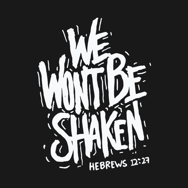 We Won’t Be Shaken Hebrews 12 27 Christian by nobletory