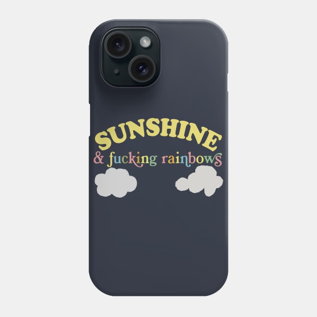 Sunshine And F*cking Rainbows  -  Funny Sarcasm Lovers Design Phone Case by DankFutura