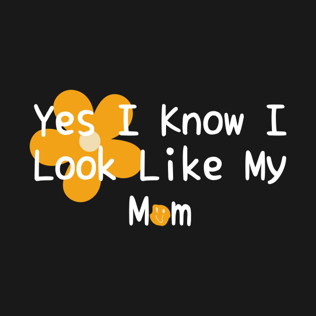 Yes I Know I Look Like My Mom by darafenara