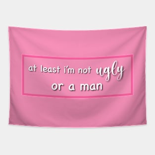 At least I'm not ugly or a man Tapestry