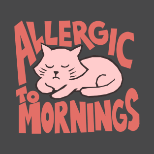 ALLERGIC TO MORNINGS T-Shirt