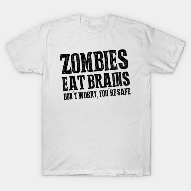 Zombies Eat Brains Don/'t Worry Youre Safe Apocolypse T-shirt