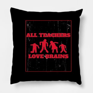 All Teachers Love Brains Pillow