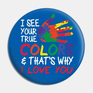 Autism Awareness - I see your true colors that's why I love you Pin