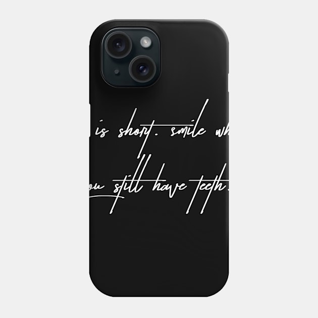 Life is short. Smile while you still have teeth. Phone Case by ZenekBl