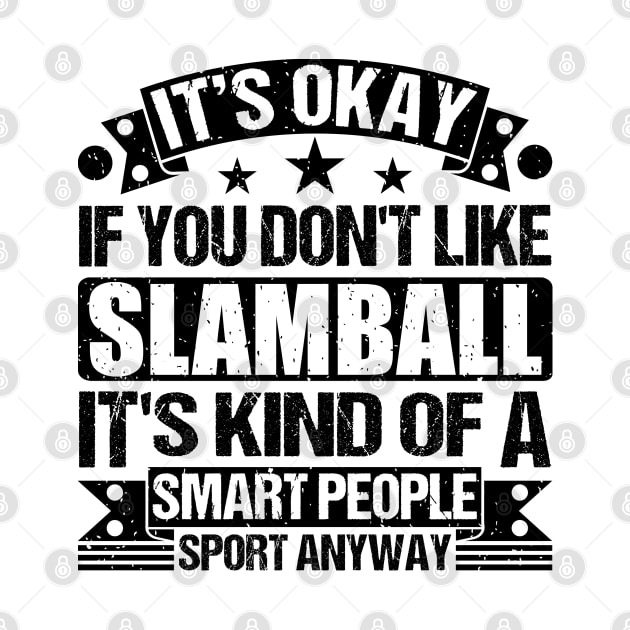 Slamball Lover It's Okay If You Don't Like Slamball It's Kind Of A Smart People Sports Anyway by Benzii-shop 