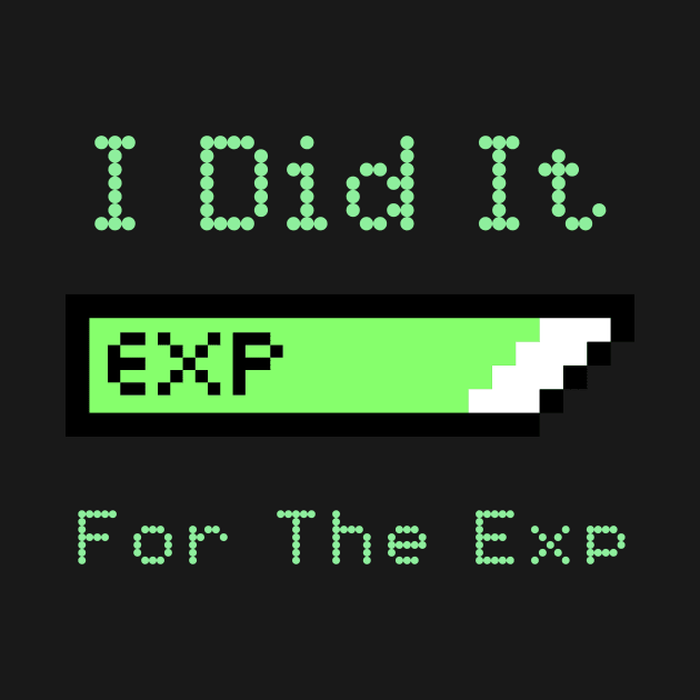 I Did It For The Exp by My Tribe Apparel