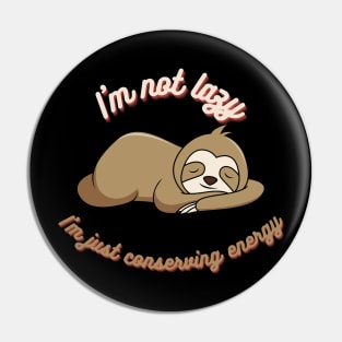 I'm not lazy, I'm just conserving energy Pin