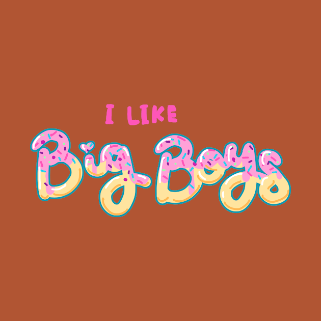 I Like Big Boys (donut design) by DixxieMae