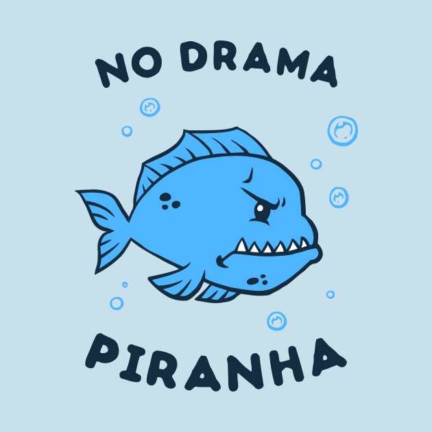 No Drama Piranha by dumbshirts