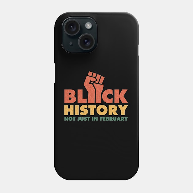 Black History Not Just In February Phone Case by mia_me