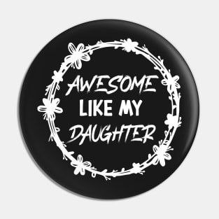 Awesome Like my daughter, Fathers day Gift shirt, Saying Quotes Tee Pin