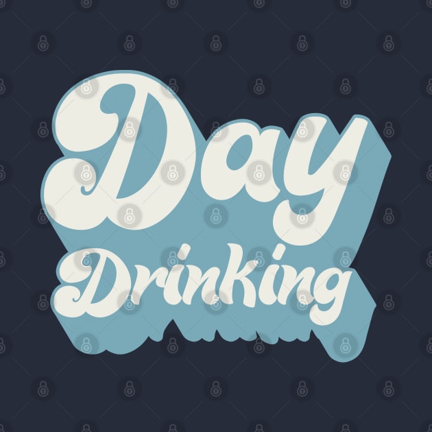 Day Drinking - Typography Booze Lover Design by DankFutura