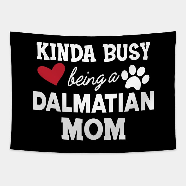 Dalmatian Dog - Kinda busy being a dalmatian mom Tapestry by KC Happy Shop