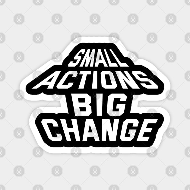 Small Actions Big Change Magnet by Texevod