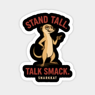 Stand Tall. Talk Smack Magnet