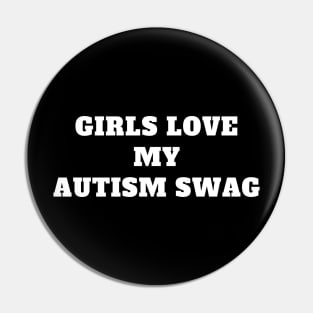 GIRLS LOVE MY AUTISM SWAG Pin