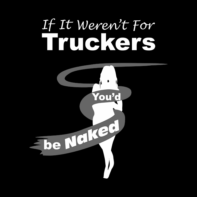 Truck Driver Gift,FunnyTruck Driver, youdbenaked by SidneyTees