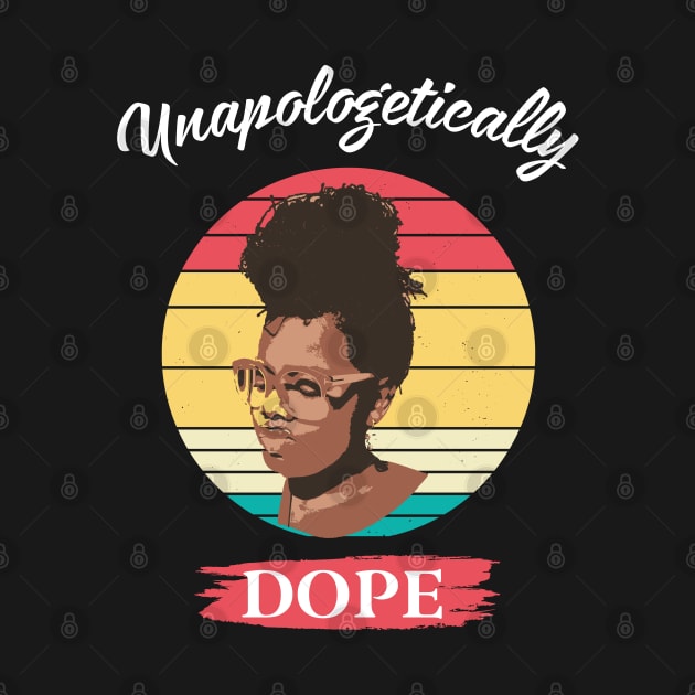Unapologetically Dope - African American Black Month Gift by WassilArt