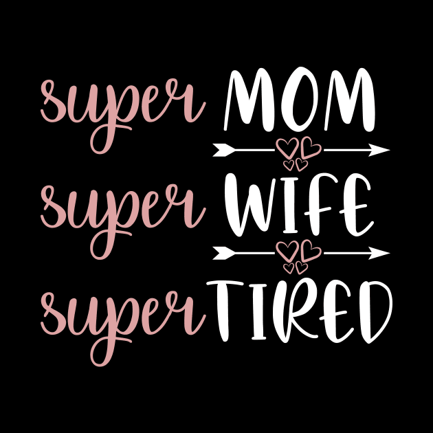 Super Mom Super Wife Super Tired - Mom Life Saying by AlphaBubble