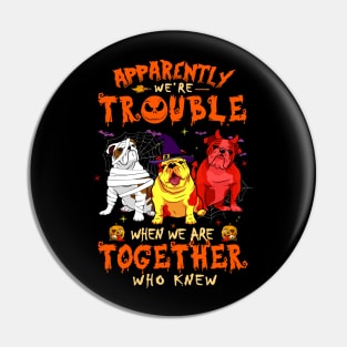 Apparently We're Trouble When We Are Together tshirt  Bulldog Halloween T-Shirt Pin