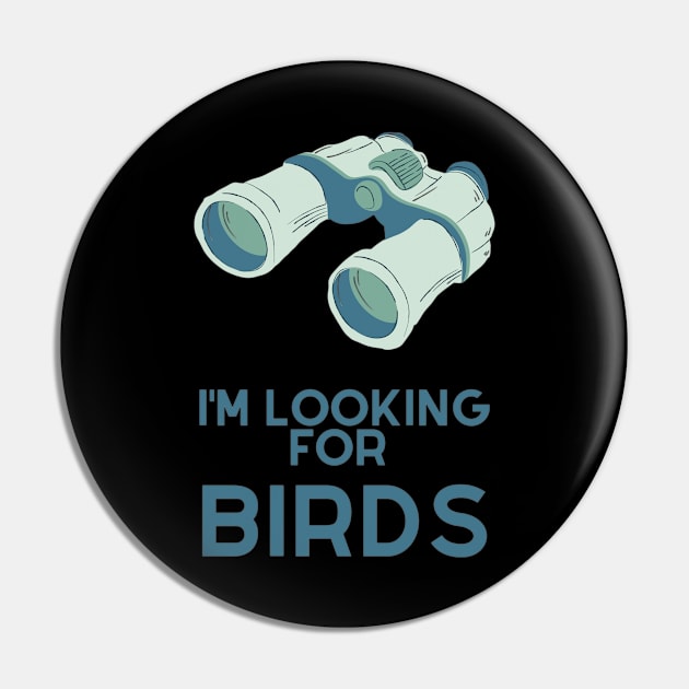 I'm looking for birds - funny birdwatcher Pin by Be BOLD