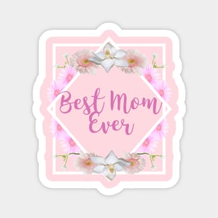Best Mom Ever - Mothers Gift (gift for mothers day) Magnet