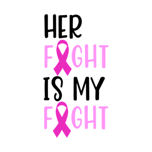 Her Fight Is My Fight Breast Cancer Awareness Gift for Mom Aunt Sister Friend T-Shirt