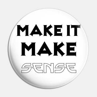 Make it make sense Pin