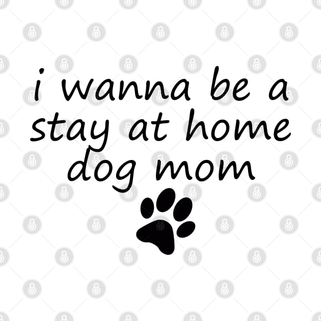 I wanna be a stay at home dog mom by ChestifyDesigns