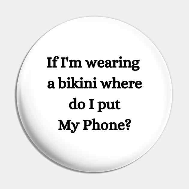 If I'm wearing  a bikini where do I put My Phone? Pin by Giftadism