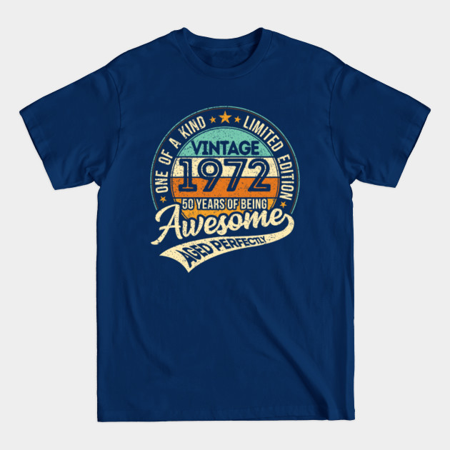 Discover One of a Kind - Born in 1972 - Vintage 1972 - 50 years of being awesome - Aged perfectly- 2022 birthday - Limited Edition - Vintage 1972 - T-Shirt