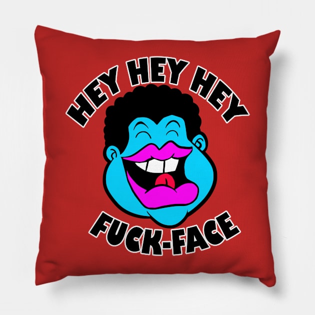 Hey Hey Hey Fuck Face Pillow by rossradiation