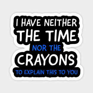 I Dont Have The Time Or The Crayons Funny Sarcasm Quote Short Sleeve Magnet