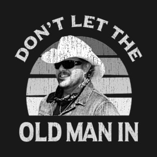 Don't let the old man in Toby Keith T-Shirt