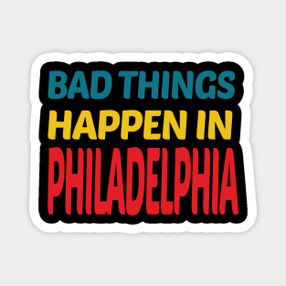 bad things happen in philadelphia Magnet