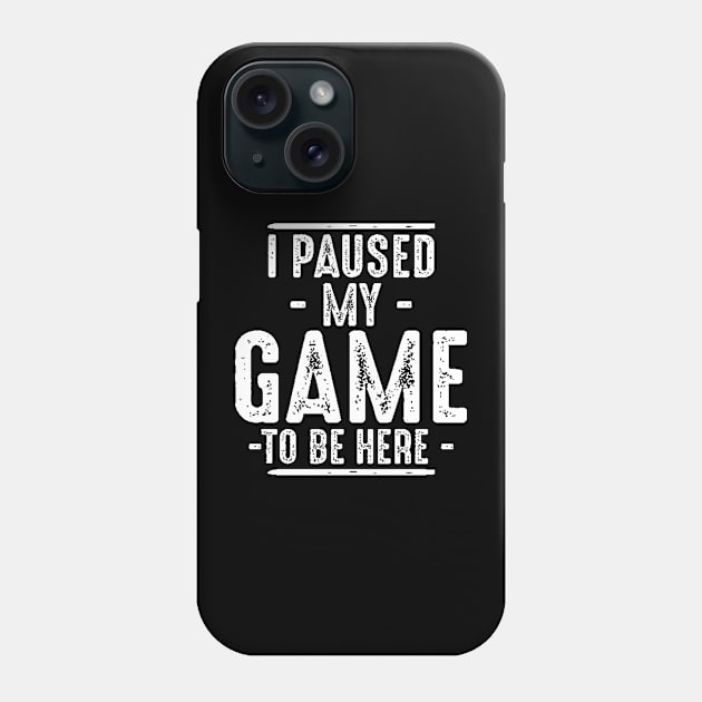 I Paused My Game to Be Here Video Gamer Phone Case by Berline Shop