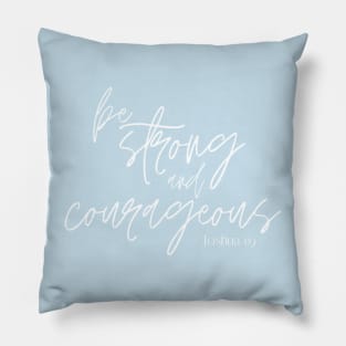 Be Strong and Courageous Pillow