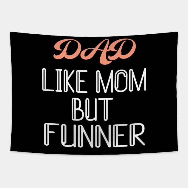 Dad Like Mom But Funner Father's Day funny gift Tapestry by Marcekdesign