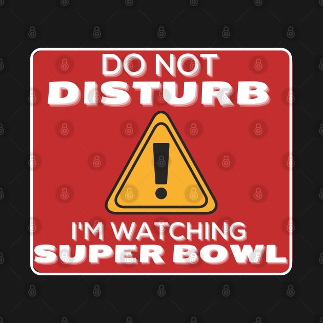 Do Not Disturb Im Watching Super Bowl by JokenLove