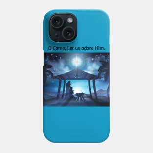 O Come, Let Us Adore Him Phone Case