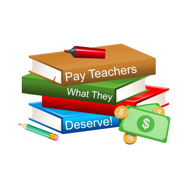 Pay Teachers by Make My Day Clothing