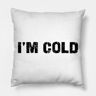 i'm cold Pillow