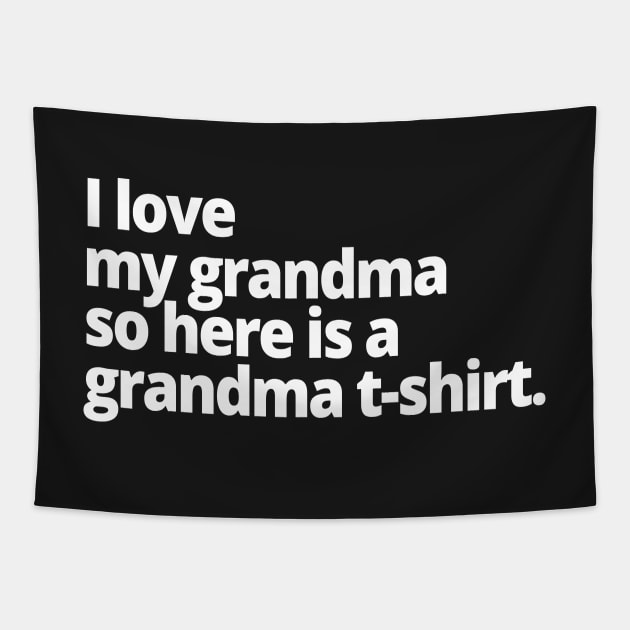 I love my grandma so here is a grandma t-shirt. Tapestry by WittyChest