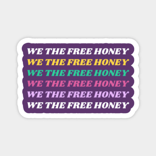 We the free honey Magnet