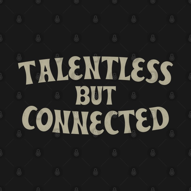 Talentless But Connected by DankFutura