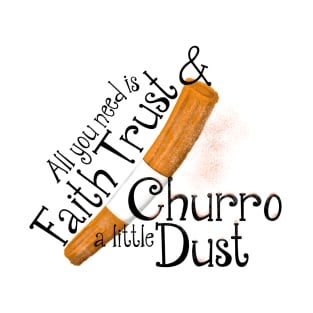 Faith Trust and Churro Dust T-Shirt