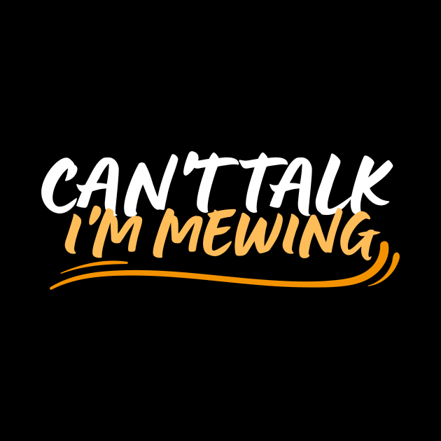 Can't Talk I'm mewing Funny tongue posture humor quote by AYSNERI$T